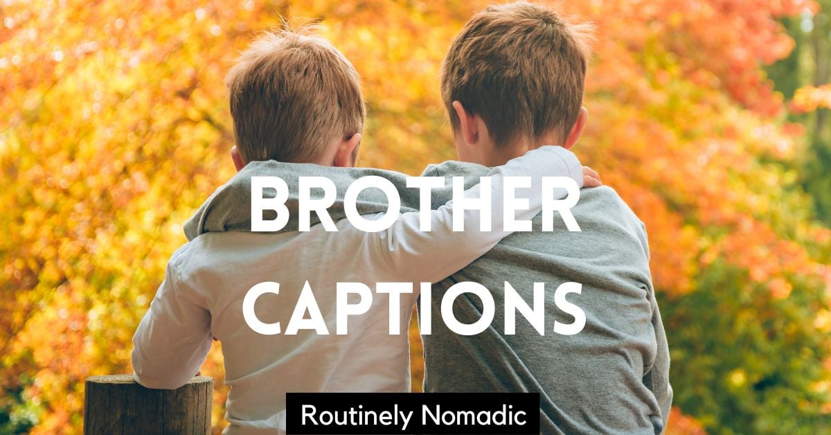 175 Perfect Brother Captions for 2023 Routinely Nomadic