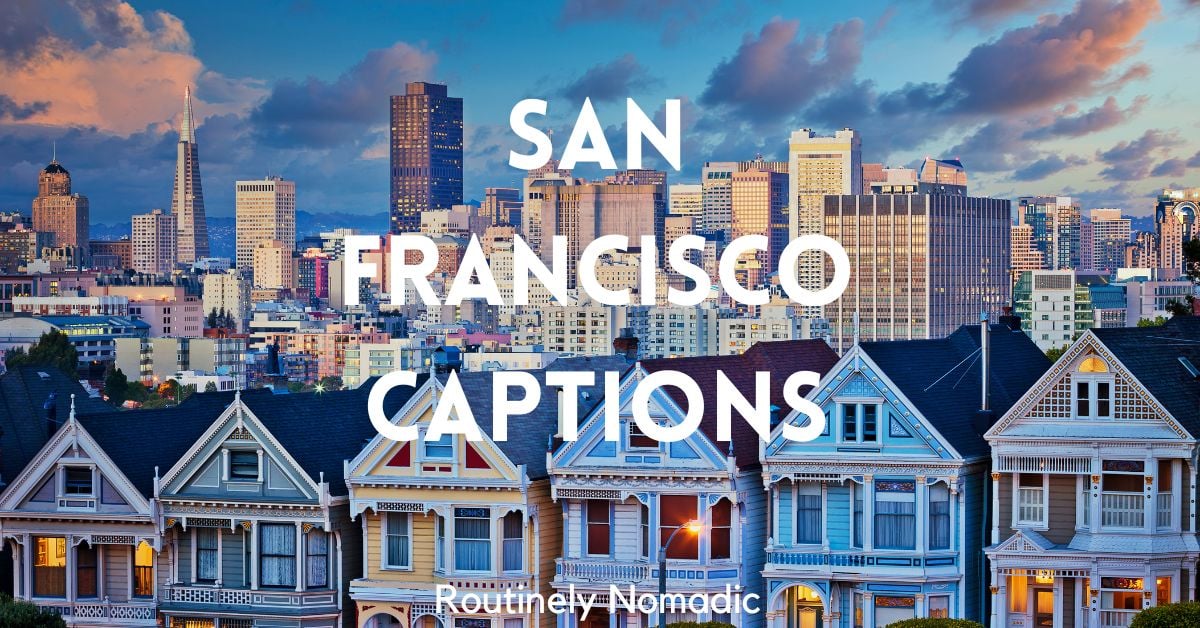 150 Perfect San Francisco Captions Routinely Nomadic