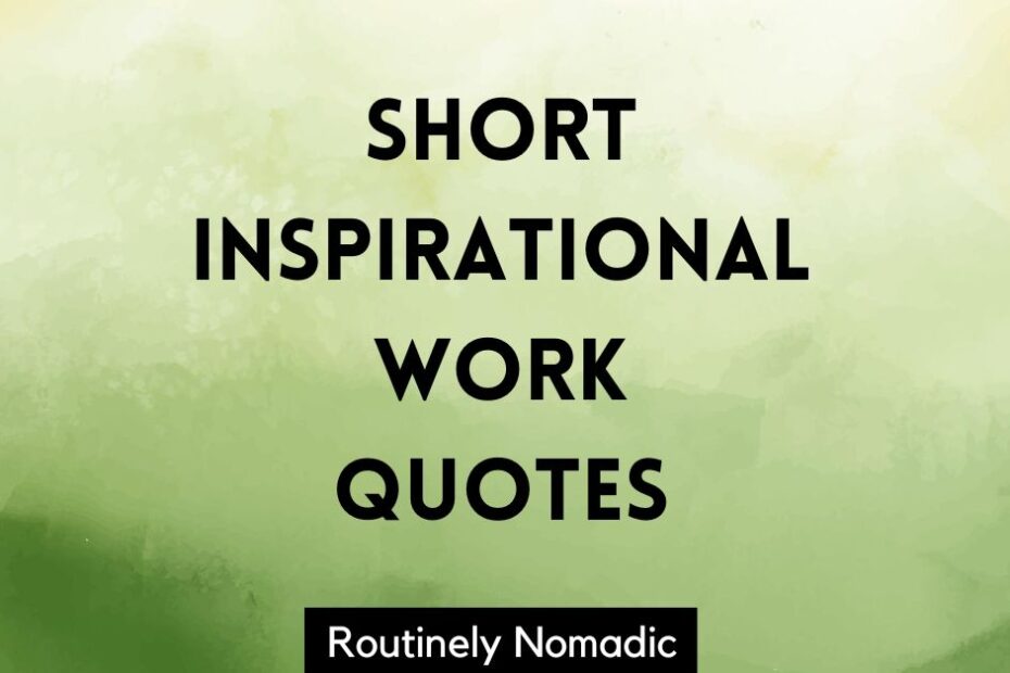 Short Inspirational work quotes