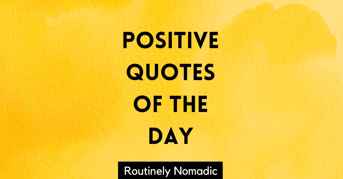 Positive Quotes of the Day for Daily Words of Positivity | Routinely ...