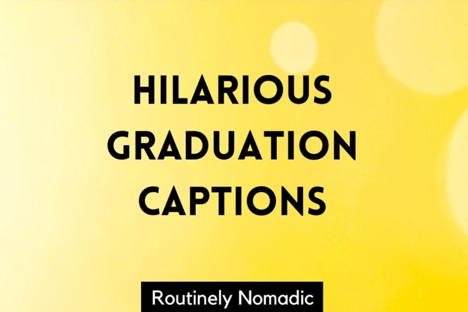 Short hilarious graduation captions
